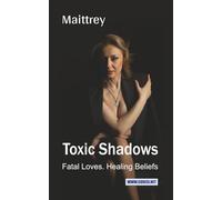 Toxic Shadows: Fatal Loves. Healing Beliefs (Romanian Essays Around the World)