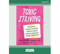 Toxic Striving: Why Hustle and Wellness Culture Are Leaving Us Anxious, Stressed, and Burned Outâ€”and How to Break Free (Large Print Edition)