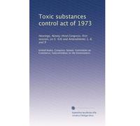 Toxic substances control act of 1973: Hearings, Ninety-third Congress, first session, on S. 426 and Amendments 1, 8, and 9