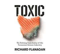 Toxic: The Rotting Underbelly of the Tasmanian Salmon Industry