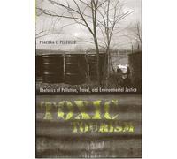 Toxic Tourism: Rhetorics of Pollution, Travel, and Environmental Justice (Rhetoric Culture & Social Critique) 1st edition by Phaedra C. Pezzullo (2007) Hardcover