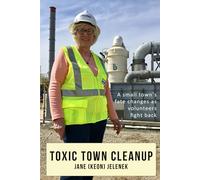 Toxic Town Cleanup: A small town's fate changes course as volunteers fight back