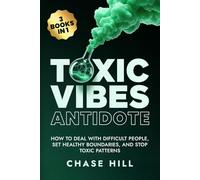 Toxic Vibes Antidote (3 Books in 1): How to Deal with Difficult People, Set Healthy Boundaries, and Stop Toxic Patterns