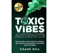 Toxic Vibes Antidote (3 Books in 1): How to Deal with Difficult People, Set Healthy Boundaries, and Stop Toxic Patterns