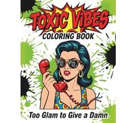 Toxic Vibes Coloring Book: Too Glam to Give a Damn Vol. 3 | 50 Savage Quotes to Clean Out the Trash | 102 Pages with Black Reverse Sides | Includes ... Glam to Give a Damn Coloring Book Series)