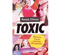 Toxic: Women, Fame and The Noughties (Dilly's Story)