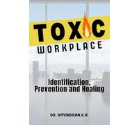 Toxic Workplace: Identification, Prevention and Healing