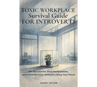 Toxic Workplace Survival Guide for Introverts: Set Boundaries, Stop Manipulation, and Avoid Burnout Without Losing Your Peace