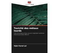 Toxicité des métaux lourds: Chez les poissons d'eau douce à respiration aérienne Channa punctatus (Bloch)