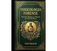 Toxicologia Forense: Venenos, Drogas e a Ciência por Trás da Morte (Coleção 2026)