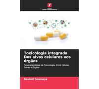 Toxicologia integrada Dos alvos celulares aos órgãos: Panorama Global da Toxicologia: Entre Células, Genes e Órgãos