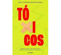 Tóxicos: Identifica Si Estas En Una Relacion Abusiva, Aprende a Sanar Y Recupera La Confianza En Ti