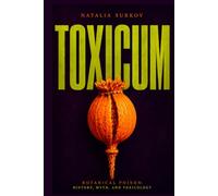 Toxicum: Botanical Poison: History, Myth, and Toxicology (The Slow Herbarium Series)