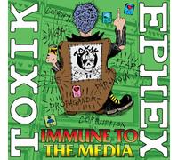 Toxik Ephex - IMMUNE TO THE MEDIA