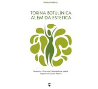 Toxina Botulínica Além da Estética: Reabilitação Funcional, Qualidade de Vida e Impacto em Saúde Pública