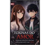 Toxinas do Amor: Foi preciso sobreviver a elas, para enfim compreender o que é amor. (Toxinas do Amor Webtoon)