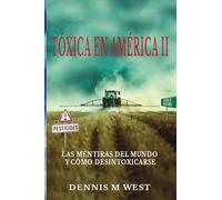 Toxinas en America II: Las mentiras del mundo y cómo desintoxicarse