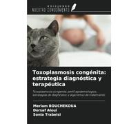 Toxoplasmosis congénita: estrategia diagnóstica y terapéutica: Toxoplasmosis congénita: perfil epidemiológico, estrategias de diagnóstico y algoritmos de tratamiento