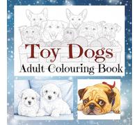 Toy Dogs Adult Colouring Book (Dog breeds colouring books for adults)