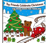Toy Friend Celebrate Christmas coloring book for toddlers and preschool kids: Large, Simple, and Fun Designs with Santa, Reindeer, and More