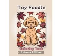 Toy Poodle Coloring Book: Autumn Edition: Bold and Easy Coloring Book Designs for Adults and Seniors Featuring Cute and Simple Dog Illustrations in a ... and Mindfulness (Cozy Fall Coloring Books)