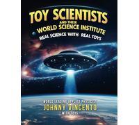 TOY SCIENTISTS AND THEIR WORLD SCIENCE INSTITUTE: REAL SCIENCE WITH REAL TOYS