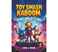 TOY SMASH KABOOM SPIELANLEITUNG: Entfalte dein volles Potenzial und dominiere die Spielzeugwelt