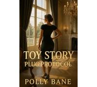 Toy Story: Plug Protocol: An Erotic Retreat of Submission and Anal Awakening for Consenting Women (Stories around sextoys)
