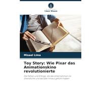 Toy Story: Wie Pixar das Animationskino revolutionierte: Die Fehler und Erfolge, die das Unternehmen ins Unendliche und darüber hinaus geführt haben