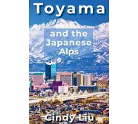 Toyama and the Japanese Alps (Japan Guide)