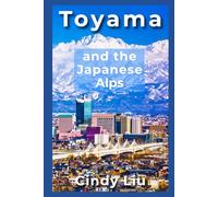 Toyama and the Japanese Alps (Japan Travel Guide)