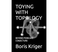 TOYING WITH TOPOLOGY: BEYOND POINCARÉ CONJECTURE (SCIENCE AND COSMOS)
