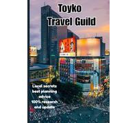 TOYKO TRAVEL GUILD 2026: A Complete Japan Travel Handbook for First-Time Visitors, Budget Travelers, and Cultural Explorers