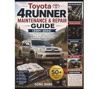 Toyota 4Runner Maintenance & Repair Guide (2001-2024): Step-by-Step DIY Repairs, Troubleshooting, Maintenance, and Off-Road Prep to Save Thousands Without a Mechanic