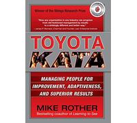 Toyota kata. Managing people for continuous improvement and superior results: Managing People For Improvement, Adaptiveness, and Superior Results (Economia e discipline aziendali)