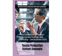 Toyota Production System Concepts: The Guidebook to Toyota's Corporate Strategy and Leadership - Series Books 1 to 6
