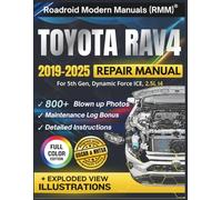 TOYOTA RAV4 2019-2025 REPAIR MANUAL: Illustrative DIY Guide for the 5th Gen, Dynamic Force ICE, 2.5L I4 Engine | Featuring 800+ High-Resolution Exploded View Diagrams and Step-by-Step Procedures
