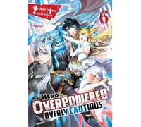 Toyota, Saori - The Hero Is Overpowered but Overly Cautious, Vol. 6 (light novel): Volume 6 (HERO OVERPOWERED BUT OVERLY CAUTIOUS NOVEL SC)
