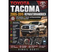 TOYOTA TACOMA 2005-2015 REPARATURHANDBUCH: Der komplette DIY-Service- und Reparaturleitfaden fuer die zweite Generation Vom Motor bis zur Elektronik, vom Rahmen bis zum Facelift