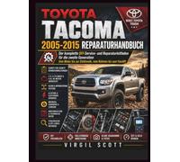 TOYOTA TACOMA 2005-2015 REPARATURHANDBUCH: Der komplette DIY-Service- und Reparaturleitfaden fuer die zweite Generation Vom Motor bis zur Elektronik, vom Rahmen bis zum Facelift