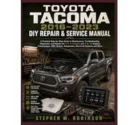 TOYOTA TACOMA 2016-2023 DIY REPAIR & SERVICE MANUAL: A Practical Step-by-Step Guide to Maintenance, Troubleshooting, Diagnostics and Repairs for 2.7L ... Suspension, Electrical Systems and More
