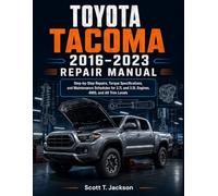 Toyota Tacoma 2016-2023 Repair Manual: Step-by-Step Repairs, Torque Specifications, and Maintenance Schedules for 2.7L and 3.5L Engines, 4WD, and All Trim Levels