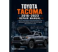 Toyota Tacoma 2016-2023 Repair Manual: Step-by-Step Repairs, Torque Specifications, and Maintenance Schedules for 2.7L and 3.5L Engines, 4WD, and All Trim Levels