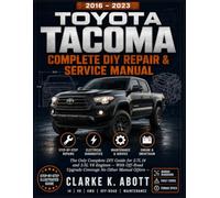 TOYOTA TACOMA Complete DIY Repair & Service Manual 2016-2023: The Complete Step-by-Step Guide to Maintaining, Repairing, and Upgrading Your 3rd Generation Toyota Tacoma