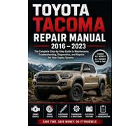 TOYOTA TACOMA REPAIR MANUAL - 2016-2023: The Complete Step-by-Step Guide to Maintenance, Troubleshooting, Diagnostics, Repairs, Electrical Systems, ... Suspension, and Essential DIY Procedures