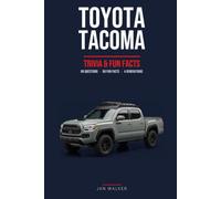 Toyota Tacoma Trivia & Fun Facts: What You Probably Didn't Know About the Truck in Your Driveway (Trivia & Fun Facts: Cars & Trucks)