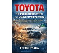 Toyota: The Production System That Changed Manufacturin (Complete Histories of the World's Car Makers)