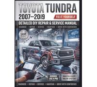 TOYOTA TUNDRA 2007-2019 Detailed DIY Repair & Service Manual: The Definitive Step-by-Step Guide to Routine Maintenance, Advanced Diagnostics, and Total Overhauls-Comprehensive Global Coverage