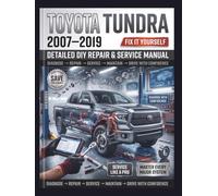 TOYOTA TUNDRA 2007-2019 Detailed DIY Repair & Service Manual: The Definitive Step-by-Step Guide to Routine Maintenance, Advanced Diagnostics, and Total Overhauls-Comprehensive Global Coverage