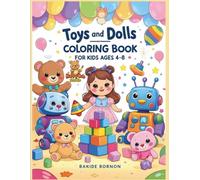 Toys and Dolls Coloring Book: Cute Coloring Pages of Toys, Dolls, and Playtime Fun for Creative Kids